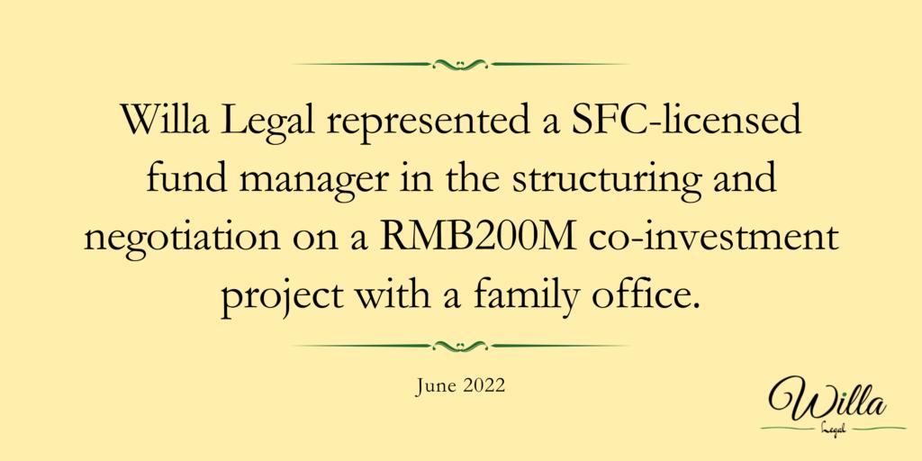 Willa Legal represented a SFC-licensed fund manager in the structuring and negotiation on a RMB200M co-investment project with a family office.