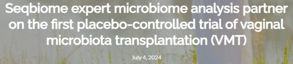 Seqbiome expert microbiome analysis partner on the first placebo-controlled trial of vaginal microbiota transplantation