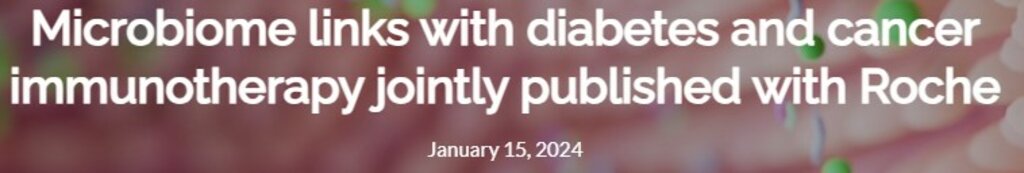 Microbiome links with diabetes and cancer immunotherapy jointly published with Roche