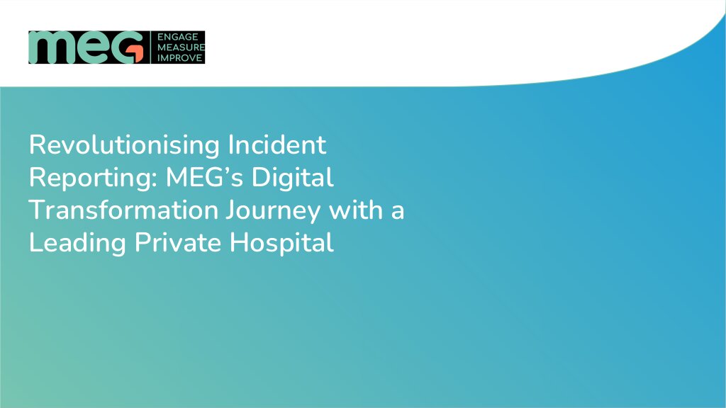 Transforming Incident Reporting - MEG’s Digital Solution for Enhanced Safety and Efficiency at a Private Hospital