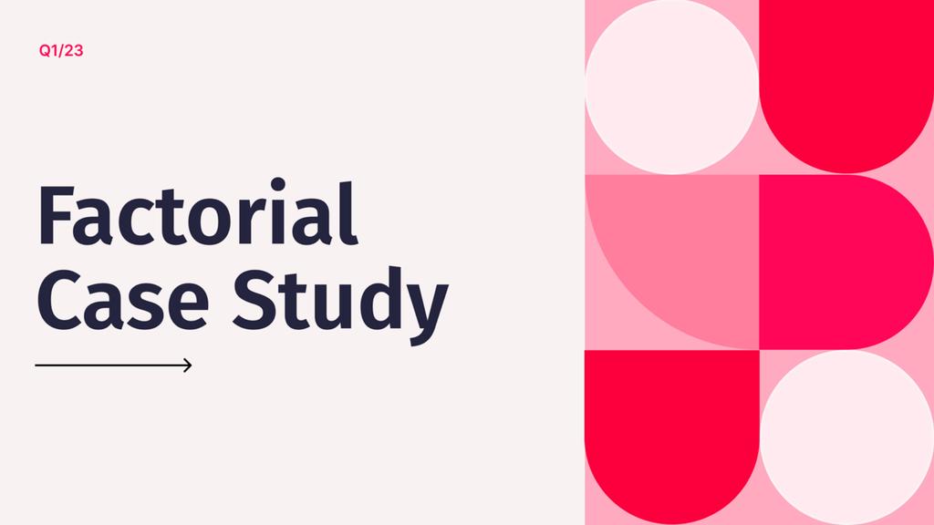 Factorial Case Studies