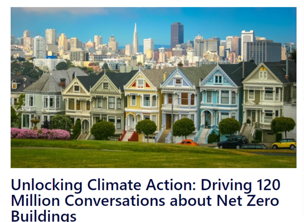 Unlocking Climate Action, Driving 120 Million Conversations about Net Zero Buildings